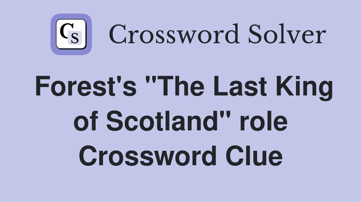 Forest's "The Last King of Scotland" role Crossword Clue Answers